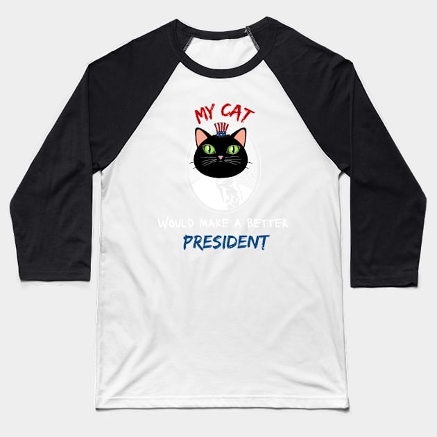 MY CAT WOULD MAKE A BETTER PRESIDENT Baseball T-Shirt by Clouth Clothing 